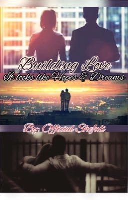 BUILDING LOVE ~ IT LOOKS LIKE HOPES & DREAMS (COMPLETED)