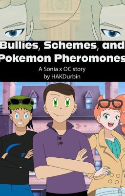 Bullies, Schemes, and Pokemon Pheromones: A Sonia x OC story