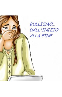 BULLISMO  DALL' INIZIO ALLA FINE