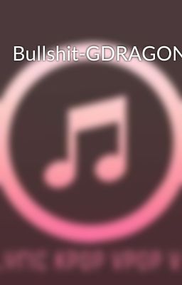 Bullshit-GDRAGON 