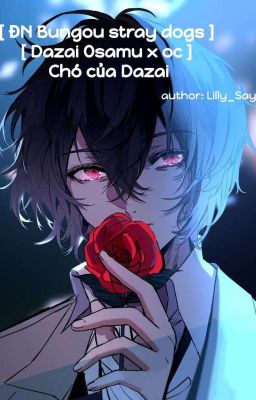 [ Bungou stray dogs ] [ Dazai x oc ] Chó của Dazai