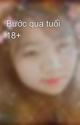 Bước qua tuổi 18+