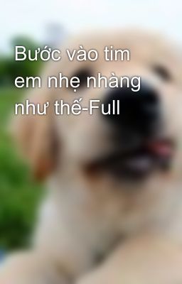 Bước vào tim em nhẹ nhàng như thế-Full