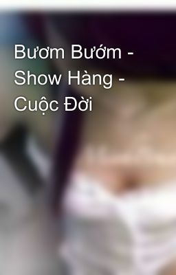 Bươm Bướm - Show Hàng - Cuộc Đời