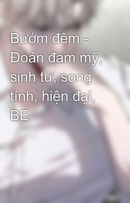 Bướm đêm.- Đoản đam mỹ, sinh tử, song tính, hiện đại, BE