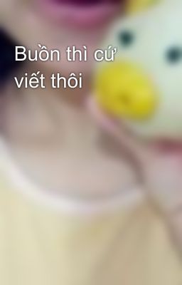 Buồn thì cứ viết thôi