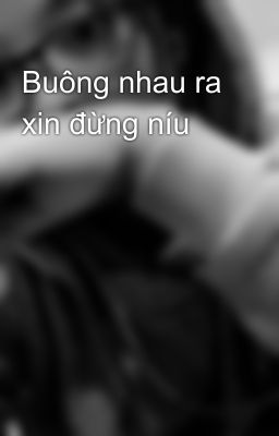 Buông nhau ra xin đừng níu