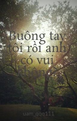 Buông tay tôi rồi anh có vui không?