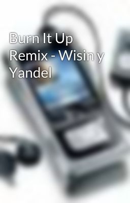 Burn It Up Remix - Wisin y Yandel