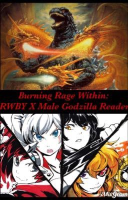 Burning Rage Within: RWBY X Male Godzilla Reader