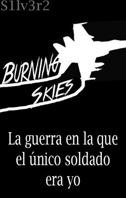 Burning Skies: La guerra en la que el único soldado era yo.