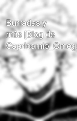 Burradas y más [Blog de Capricornio_Omega] 