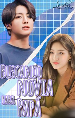 Buscando novia para papá || J.JK. 