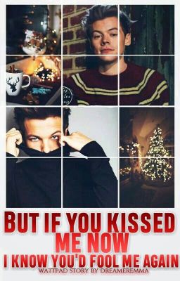 But if you kissed me now I know you'd fool me again  | Larry one shot