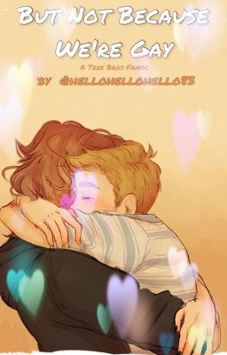 ..But Not Because We're Gay - A Tree Bros Fanfic (Dear Evan Hansen)