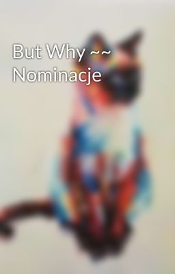 But Why ~~ Nominacje