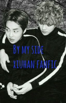 By my side (XIUHAN FAN FICTION)