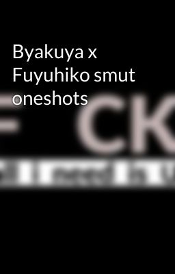 Byakuya x Fuyuhiko smut oneshots