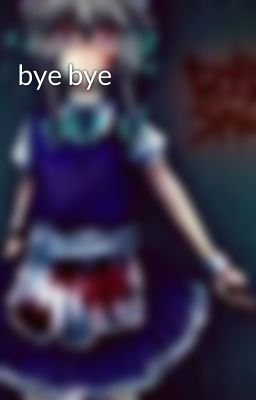 bye bye