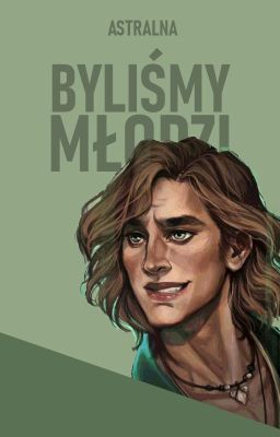 ✔ Byliśmy młodzi | Grindeldore | ONESHOT