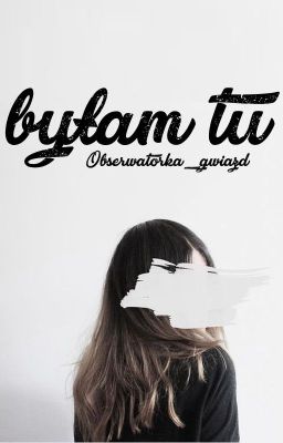 BYŁAM TU