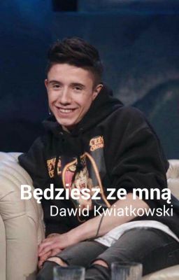 Będziesz ze mną | D.K. ✖