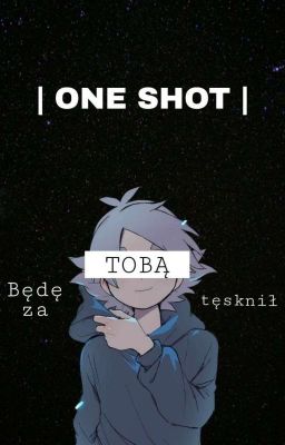 Będę za tobą tęsknił...ONE SHOT