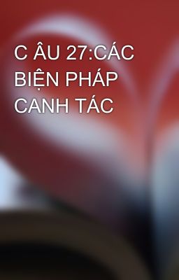 C ÂU 27:CÁC BIỆN PHÁP CANH TÁC