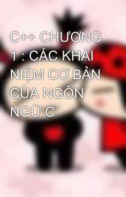 C++ CHƯƠNG 1 : CÁC KHÁI NIỆM CƠ BẢN CỦA NGÔN NGỮ C