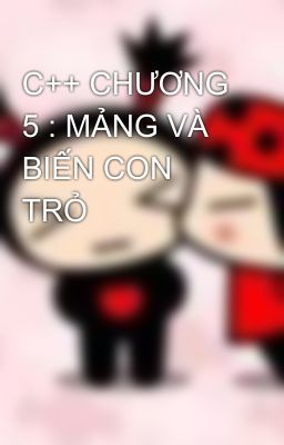 C++ CHƯƠNG 5 : MẢNG VÀ BIẾN CON TRỎ