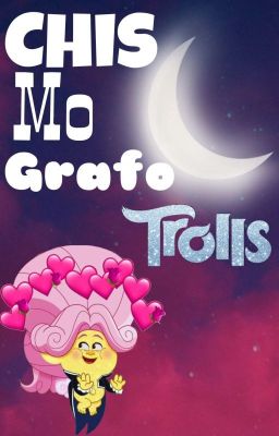 ✨C H I S M O G R A F O✨Trolls