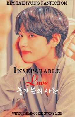 [C] ♡Inseparable Love (불가분의 사랑)♡ ●Taehyung●