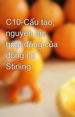 C10-Cấu tạo, nguyên tắc hoạt động của động cơ Stirling