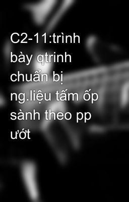 C2-11:trình bày qtrinh chuẩn bị ng.liệu tấm ốp sành theo pp ướt