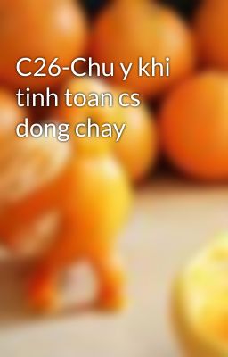 C26-Chu y khi tinh toan cs dong chay