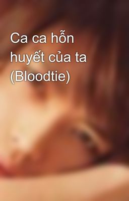 Ca ca hỗn huyết của ta (Bloodtie)