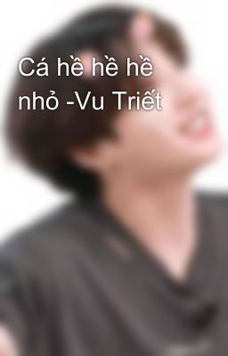 Cá hề hề hề nhỏ -Vu Triết