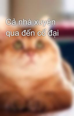 Cả nhà xuyên qua đến cổ đại