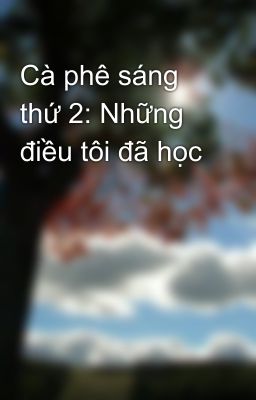 Cà phê sáng thứ 2: Những điều tôi đã học