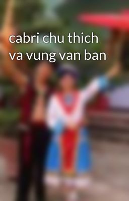 cabri chu thich va vung van ban