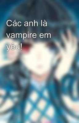 Các anh là vampire em yêu!