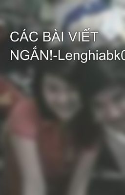 CÁC BÀI VIẾT NGẮN!-Lenghiabk05