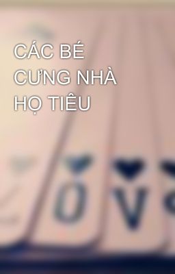 CÁC BÉ CƯNG NHÀ HỌ TIÊU