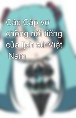 Các Cặp vợ chồng nổi tiếng của lịch sử Việt  Nam