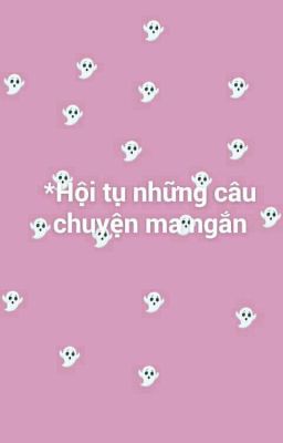 >>Các câu chuyện ma ngắn<<