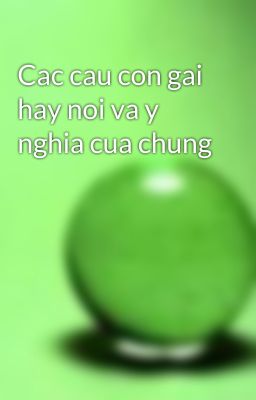 Cac cau con gai hay noi va y nghia cua chung