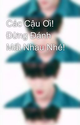 Các Cậu Ơi! Đừng Đánh Mất Nhau Nhé!