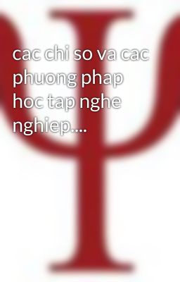 cac chi so va cac phuong phap hoc tap nghe nghiep....