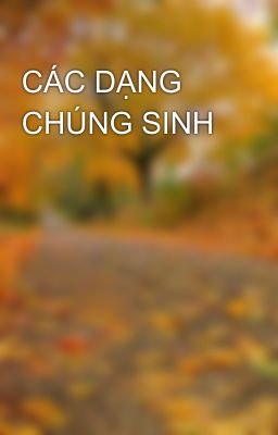 CÁC DẠNG CHÚNG SINH