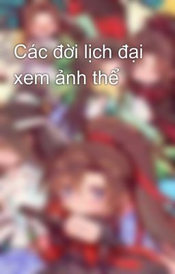 Các đời lịch đại xem ảnh thể